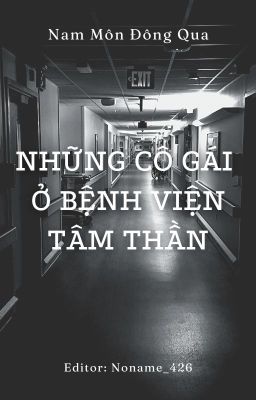 [BHTT] [Edit - Hoàn] Những Cô Gái Ở Bệnh Viện Tâm Thần - Nam Môn Đông Qua