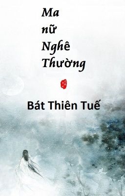 [BHTT] Edit - Ma nữ Nghê Thường - Bát Thiên Tuế - I