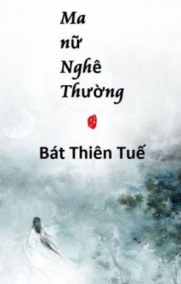 [BHTT] Edit - Ma nữ Nghê Thường - Bát Thiên Tuế - II