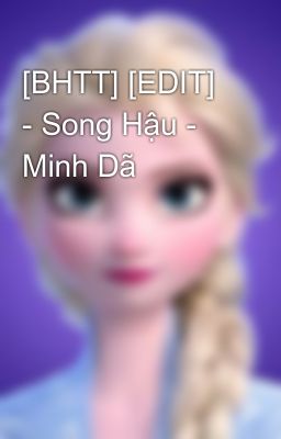 [BHTT] [EDIT] - Song Hậu - Minh Dã