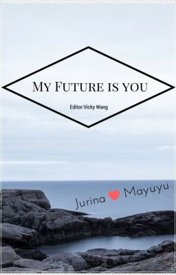 [BHTT][Edit] Vị Lai Đích Dĩ Hậu-My future is you!