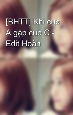 [BHTT] Khi cup A gặp cup C - Edit Hoàn