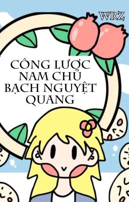 [BHTT] [QT] Công Lược Nam Chủ Bạch Nguyệt Quang - wrz