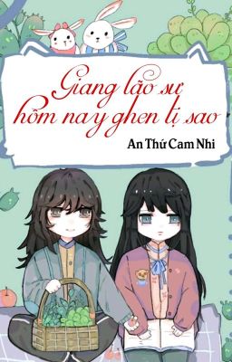 [BHTT] [QT] Giang Lão Sư Hôm Nay Ghen Tị Sao - An Thứ Cam Nhi