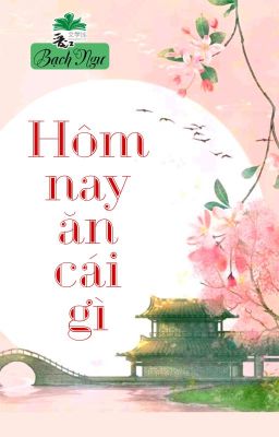 [BHTT] [QT] Hôm Nay Ăn Cái Gì - Bạch Ngư