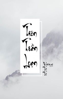 [BHTT] Tiên Trần Loạn - Vương Tô Tô