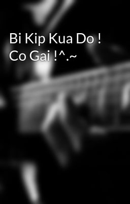 Bi Kip Kua Do ! Co Gai !^.~