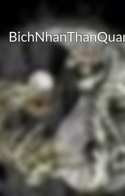 BichNhanThanQuan_1-21