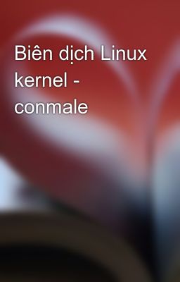 Biên dịch Linux kernel - conmale