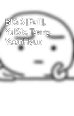 BIG S [Full], YulSic, Taeny, YoonHyun