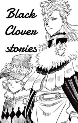 「Black Clover stories」Câu chuyện nhỏ nhặt do tôi ngẫu nhiên nghĩ ra.