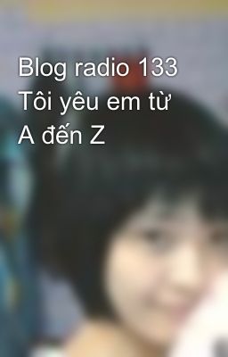 Blog radio 133  Tôi yêu em từ A đến Z 