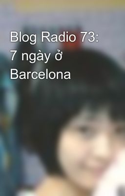 Blog Radio 73: 7 ngày ở Barcelona