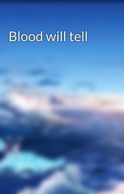 Blood will tell