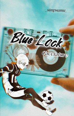[Blue lock] - Cacciatore