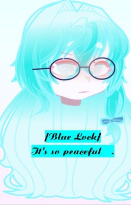 [Blue lock] It's so peaceful...