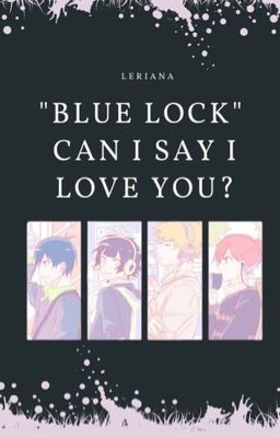 [ Blue Lock X Reader ] Can I Say I Love You?