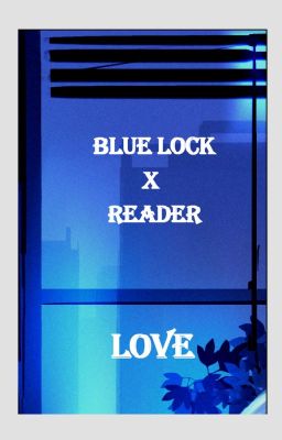 [ Blue Lock x Reader ] Love