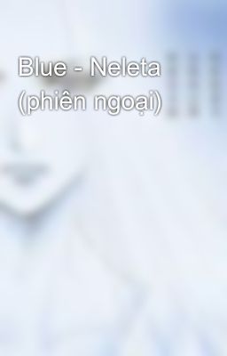 Blue - Neleta (phiên ngoại)