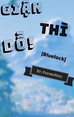 [Bluelock] Dỗi thì dỗ!