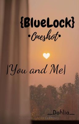 {BlueLock•Oneshot•} |You and me|