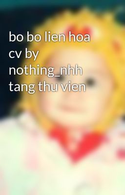 bo bo lien hoa cv by nothing_nhh tang thu vien