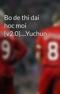 Bo de thi dai hoc moi {v2.0}....Yuchun