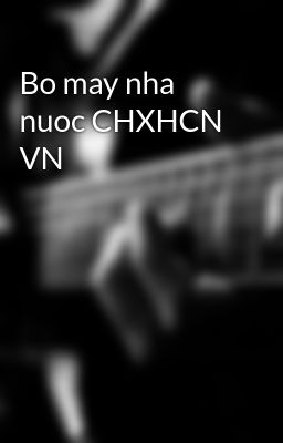 Bo may nha nuoc CHXHCN VN