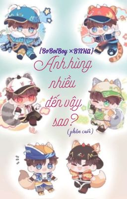 [BoBoiBoy ×Bnha] Anh Hùng Nhiều Đến Vậy Sao? (Phần Cuối)