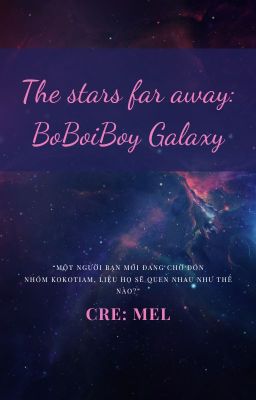 [ BoBoiBoy Galaxy ] The stars far away