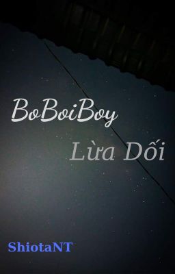 [BoBoiBoy] Lừa dối