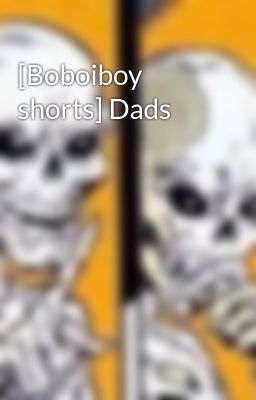 [Boboiboy shorts] Dads