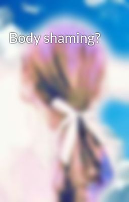 Body shaming?