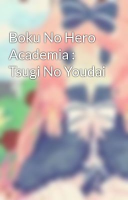 Boku No Hero Academia : Tsugi No Youdai