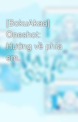 [BokuAkaa] Oneshot: Hướng về phía em. 