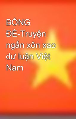BÓNG ĐÈ-Truyện ngắn xôn xao dư luận Việt Nam