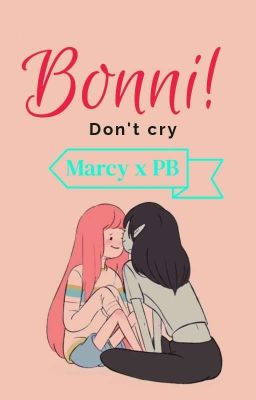 Bonni! Don't cry - [Đồng Nhân] Marceline x Bubblegum