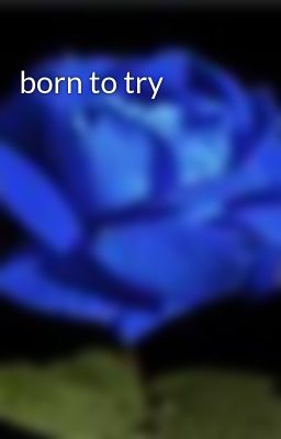 born to try