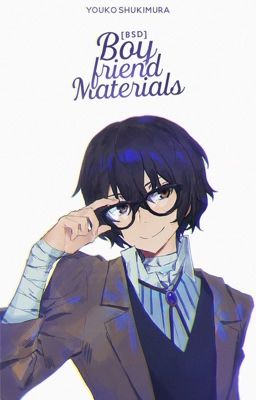 [BSD x Reader] Boyfriend Materials