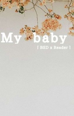 [ BSD x Reader] My Baby