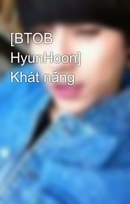 [BTOB HyunHoon] Khát nắng
