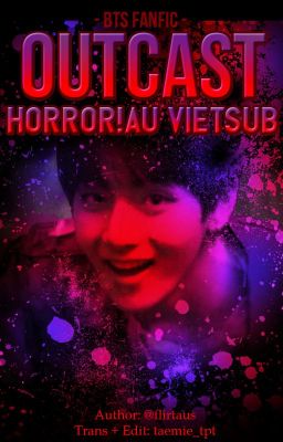 BTS Fanfic - OUTCAST // HORROR!AU Vietsub (Full)