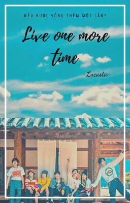 [BTS] Live one more time/ Sống thêm một lần