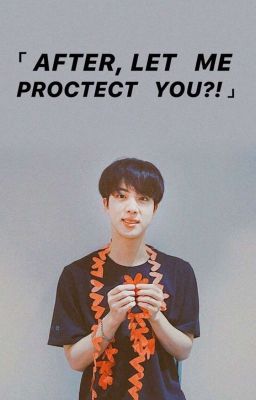 BTS | Sau này để tớ bảo vệ cậu nhé || Jin × You |