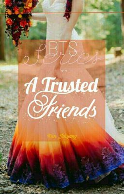BTS • Series: A trusted friend