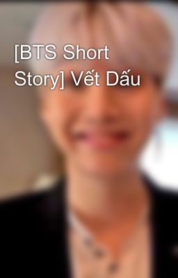 [BTS Short Story] Vết Dấu