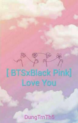 [ BTSxBlack Pink] Love You