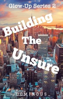 Building The Unsure (Glow-Up Series #2)