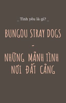Bungou Stray Dogs Tuyển Tập - Những Mảnh Tình Nơi Đất Cảng