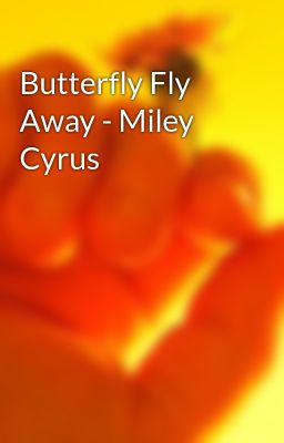 Butterfly Fly Away - Miley Cyrus